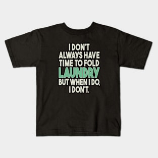 I Don't Always Have Time To Fold Laundry But When I Do I Don't Kids T-Shirt